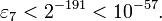  \varepsilon_7 < 2^{-191} < 10^{-57}. \, 